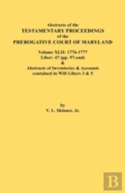 Abstracts Of The Testamentary Proceedings Of The Prerogative Court Of Maryland. Volume Xlii