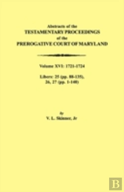 Bertrand.pt - Abstracts Of The Testamentary Proceedings Of The Prerogative Court Of Maryland. Volume Xvi