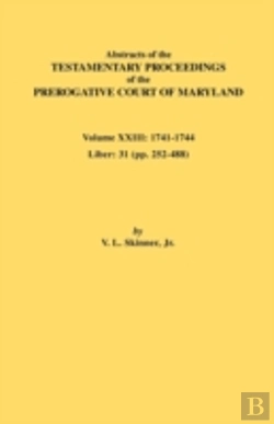 Bertrand.pt - Abstracts Of The Testamentary Proceedings Of The Prerogative Court Of Maryland. Volume Xxiii