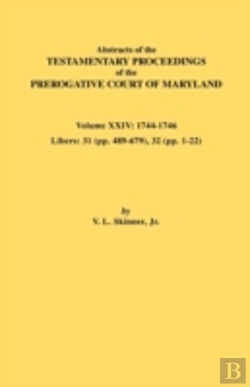 Bertrand.pt - Abstracts Of The Testamentary Proceedings Of The Prerogative Court Of Maryland. Volume Xxiv, 1744-1746. Libers