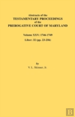 Bertrand.pt - Abstracts Of The Testamentary Proceedings Of The Prerogative Court Of Maryland. Volume Xxv, 1746-1749. Liber
