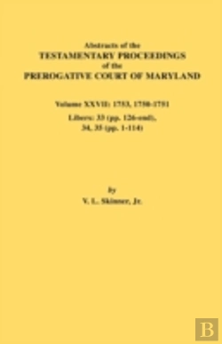 Bertrand.pt - Abstracts Of The Testamentary Proceedings Of The Prerogative Court Of Maryland. Volume Xxvii