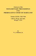 Abstracts Of The Testamentary Proceedings Of The Prerogative Court Of Maryland. Volume Xxxii