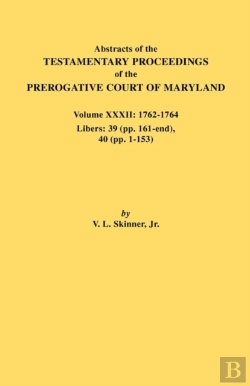 Bertrand.pt - Abstracts Of The Testamentary Proceedings Of The Prerogative Court Of Maryland. Volume Xxxii