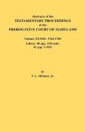 Abstracts Of The Testamentary Proceedings Of The Prerogative Court Of Maryland. Volume Xxxiii