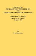 Abstracts Of The Testamentary Proceedings Of The Prerogative Court Of Maryland. Volume Xxxiv