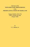 Abstracts Of The Testamentary Proceedings Of The Prerogative Court Of Maryland. Volume Xxxix, 1772-1774. Libers