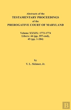Bertrand.pt - Abstracts Of The Testamentary Proceedings Of The Prerogative Court Of Maryland. Volume Xxxix, 1772-1774. Libers