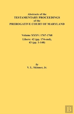 Bertrand.pt - Abstracts Of The Testamentary Proceedings Of The Prerogative Court Of Maryland. Volume Xxxv, 1767-1768. Libers