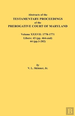 Bertrand.pt - Abstracts Of The Testamentary Proceedings Of The Prerogative Court Of Maryland. Volume Xxxvii, 1770-1771. Libers
