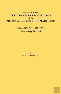 Bertrand.pt - Abstracts Of The Testamentary Proceedings Of The Prerogative Court Of Maryland. Volume Xxxviii, 1771-1772. Liber