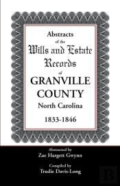 Abstracts Of The Wills And Estate Records Of Granville County, North Carolina, 1833-1846