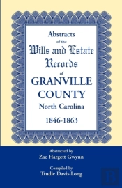 Abstracts Of The Wills And Estate Records Of Granville County, North Carolina, 1846-1863 By Zae Hargett Gwynn
