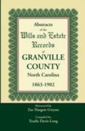 Abstracts Of The Wills And Estate Records Of Granville County, North Carolina, 1863-1902 By Zae Hargett Gwynn