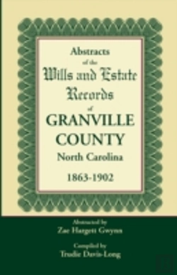 Bertrand.pt - Abstracts Of The Wills And Estate Records Of Granville County, North Carolina, 1863-1902 By Zae Hargett Gwynn