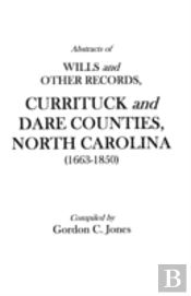 Abstracts Of Wills And Other Records, Currituck And Dare Counties, North Carolina (1663-1850)
