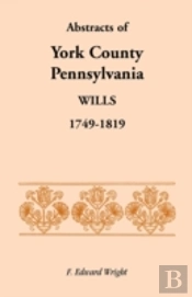 Abstracts Of York County, Pennsylvania, Wills, 1749-1819