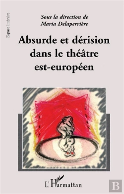 Bertrand.pt - Absurde Et Derision Dans Le Theatre Est-Europeen