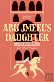Abu Jmeel'S Daughter & Other Stories