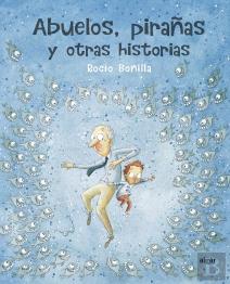 Abuelos, Pirañas Y Otras Historias