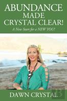 Abundance Made Crystal Clear! A New Start For A New You!