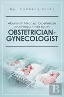 Abundant Miracles, Experiences And Perspectives By An Obstetrician-Gynecologist