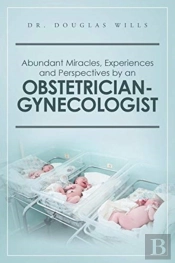 Abundant Miracles, Experiences And Perspectives By An Obstetrician-Gynecologist