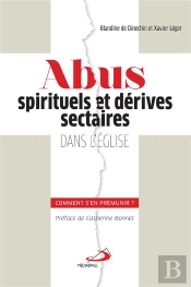 Abus Spirituels Et Derives Sectaires Dans L'Eglise : Comment S'En Premunir?