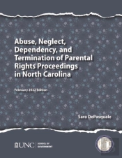 Abuse, Neglect, Dependency, And Termination Of Parental Rights Proceedings In North Carolina