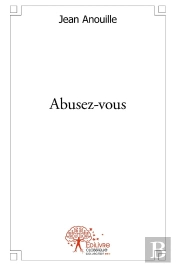 Abusez-Vous : Traité Philosophique