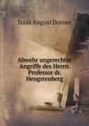 Abwehr Ungerechter Angriffe Des Herrn. Professor Dr. Hengstenberg