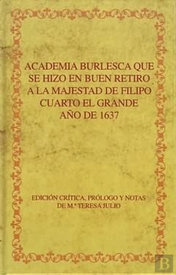 Bertrand.pt - Academia Burlesca Que Se Hizo En Buen Retiro A La Majestad De Filipo Cuarto El Grande, Año De 1637