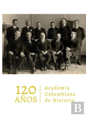 Academia Colombiana De Historia. 120 Años