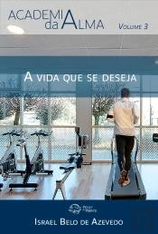 Academia Da Alma, Volume 3 — A Vida Que Se Deseja
