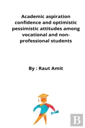 Academic Aspiration Confidence And Optimistic Pessimistic Attitudes Among Vocational And Non-Professional Students