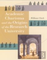 Academic Charisma And The Origins Of The Research University