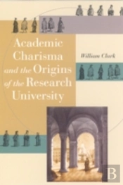 Academic Charisma And The Origins Of The Research University