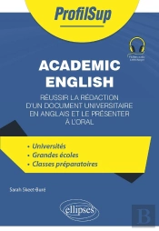 Academic English : Réussir La Rédaction D'Un Document Universitaire En Anglais Et Le Présenter À L'Oral