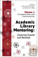 Academic Library Mentoring: Fostering Growth And Renewal, Volume 1