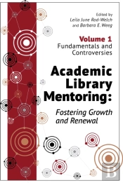 Academic Library Mentoring: Fostering Growth And Renewal, Volume 1