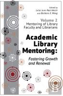 Academic Library Mentoring: Fostering Growth And Renewal, Volume 2