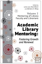 Academic Library Mentoring: Fostering Growth And Renewal, Volume 2