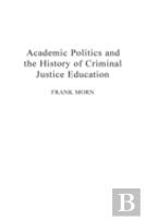 Academic Politics And The History Of Criminal Justice Education