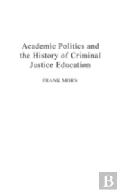 Academic Politics And The History Of Criminal Justice Education