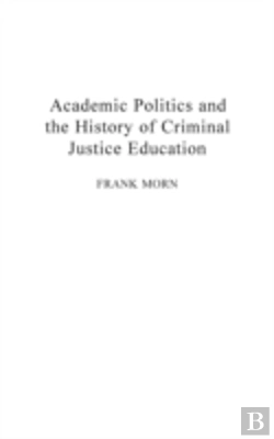 Bertrand.pt - Academic Politics And The History Of Criminal Justice Education