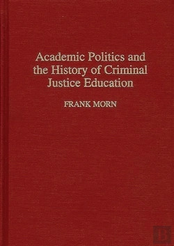 Bertrand.pt - Academic Politics And The History Of Criminal Justice Education