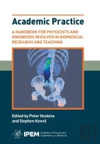 Academic Practice - A Handbook For Physicists And Engineers Involved In Biomedical Research And Teaching