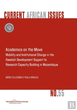 Bertrand.pt - Academics On The Move. Mobility And Institutional Change In The Swedish Development Support To Research Capacity Building In Mozambique