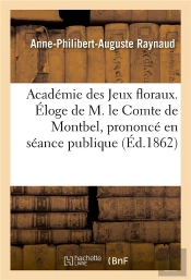 Academie Des Jeux Floraux. Eloge De M. Le Comte De Montbel, Prononce En Seance Publique