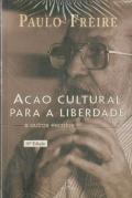 Ação Cultural Para A Liberdade E Outros Escritos
